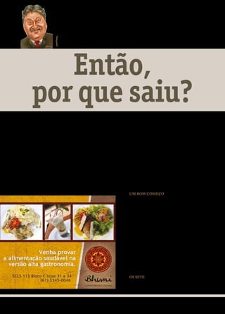 }   CARLOS CHAGAS
                                     cchagas@brasiliaemdia.com.br




             Então,
          por que saiu?
                                                        C
Noticiou-se que 2.670 ONGs tiveram suspensos                    ertas coisas, só no Brasil, onde tudo pode acontecer, segundo mestre
seus contratos com o governo, devendo suas                      Gilberto Freire, para quem o Carnaval ainda acabaria caindo numa
atividades passar por rigorosa investigação. O                  Sexta-Feira Santa. Espantou-se quem assistiu a solenidade de posse
valor total dos convênios agora interrompidos
chega a 2 bilhões e 400 milhões. Os serviços
                                                        de Aldo Rebelo e, depois, a transmissão do cargo por Orlando Silva. Tanto
prestados pelas entidades são variados, voltados        no palácio do Planalto quanto no ministério dos Esportes, o ex-ministro foi a
para a juventude, uns, para o ensino, outros, mas       figura central.
muitos apenas de fachada, criados por partidos e                A presidente Dilma Rousseff, discursando, lamentou a saída e disse
grupos políticos na esfera de diversos ministérios,     perder um colaborador excepcional. Aldo Rebelo foi adiante, acentuando
apenas para irrigar as contas bancárias de seus
dirigentes e das legendas a que pertencem.
                                                        ser o antecessor uma vítima inocente. Renato Rabelo falou em campanha
Não escapa um partido, sequer, da base                  sórdida. Funcionários lembraram ser o ex-ministro um cidadão maravilhoso
parlamentar do governo. Assim como nos tempos           e espetacular. Ora bolas, então por que Orlando Silva saiu?
de Fernando Henrique quem mamava nas tetas                      Ele mesmo, nas duas solenidades, exaltou a própria inocência. Re-
do tesouro nacional eram o PSDB, o DEM e afins.         cebeu emocionado abraço de Dilma, cumprimentos efusivos do sucessor e
Vale repetir, melhor oportunidade não há para
uma revisão completa da mecânica das ONGs.
                                                        calorosos apertos de mão de todos os ministros presentes. Não teria sido
Porque se elas se intitulam não governamentais,         mais lógico que permanecesse, acrescendo que até o seu partido, o PCdoB,
deveriam buscar recursos na iniciativa privada,         mereceu loas generalizadas da presidente e dos demais presentes? São fenô-
jamais no governo.                                      menos que a vã filosofia não explica.
                                                                                  UM BOM COMEÇO
                                                                                  Noticiou-se que 2.670 ONGs tiveram suspensos
                                                                          seus contratos com o governo, devendo suas atividades
                                                                          passar por rigorosa investigação. O valor total dos convê-
                                                                          nios agora interrompidos chega a 2 bilhões e 400 milhões.
                                                                          Os serviços prestados pelas entidades são variados, volta-
                                                                          dos para a juventude, uns, para o ensino, outros, mas mui-
                                                                          tos apenas de fachada, criados por partidos e grupos polí-
                                                                          ticos na esfera de diversos ministérios, apenas para irrigar
                                                                          as contas bancárias de seus dirigentes e das legendas a que
                                                                          pertencem.
                                                                                  Não escapa um partido, sequer, da base parlamen-
                                                                          tar do governo. Assim como nos tempos de Fernando Hen-
                                                                          rique quem mamava nas tetas do tesouro nacional eram o
                                                                          PSDB, o DEM e afins. Vale repetir, melhor oportunidade
                                                                          não há para uma revisão completa da mecânica das ONGs.
                                                                          Porque se elas se intitulam não governamentais, deveriam
                                                                          buscar recursos na iniciativa privada, jamais no governo.
                                                                                  OS SETE
                                                                                 Falta agora a presidente Dilma nomear os sete
                                                                          integrantes da Comissão da Verdade que durante dois




12    www.brasiliaemdia.com.br
 