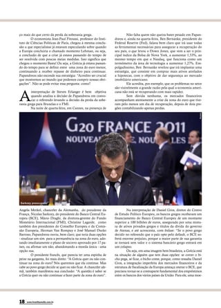 ço mais do que certo da perda da soberania grega.                            Não falta quem não queira bater pesado em Papan-
        O economista Jean-Paul Fitoussi, professor do Insti-        dreou e, ainda na quarta-feira, Ben Bernanke, presidente do
tuto de Ciências Políticas de Paris, chegou à mesma conclu-         Federal Reserve (Fed), falava bem claro que irá usar todas
são a que especialistas já estavam especulando sobre quando         as ferramentas necessárias para assegurar a recuperação do
a Europa concluiria o chamado momento Lehman, ou seja,              seu país, o que levou o Down Jones, que vem a ser o prin-
a conclusão de que a crise já estava passando do tempo de           cipal índice da Bolsa de Nova York, a aumentar 1,53%, ao
ser resolvida com poucas meias medidas. Isso significa que          mesmo tempo em que o Nasdaq, que funciona como um
chegou o momento Basta! Ou seja, a Grécia já estava passan-         termômetro da área de tecnologia a aumentar 1,27%. Em-
do do tempo para se definir entre uma zona do euro menor,           polgadíssimo, Ben Bernanke revelou que irá implantar uma
continuando a receber repasse de dinheiro para continuar.           estratégia, que consiste em comprar mais ativos atrelados
Papandreou não esconde sua estratégia: “Acredito ser crucial        a hipotecas, com o objetivo de dar segurança ao mercado
que mostremos ao mundo que podemos cumprir nossas obri-             imobiliário americano.
gações”. Não se pode evitar essa pergunta: como?                             Ele acredita, por exemplo, que os problemas no setor
                                                                    são visivelmente a grande razão pela qual a economia ameri-


A
        interpretação de Steven Erlanger é bem objetiva             cana não está se recuperando com mais rapidez.
        quando analisa a decisão de Papandreou em convo-                     Sem dúvida nenhuma, os mercados financeiros
        car o referendo levando a decisão da perda da sobe-         acompanham atentamente a crise da zona do euro que tive-
rania grega para Bruxelas e o FMI.                                  ram pelo menos um dia de recuperação, depois de dois pre-
        Na noite de quarta-feira, em Cannes, na presença de         gões contabilizando apenas perdas.




                                                                                                                                Reuters
 Sarkozy preocupado

Angela Merkel, chanceler da Alemanha, do presidente da                       Na interpretação de Daniel Gros, diretor do Centro
França, Nicolas Sarkozy, do presidente do Banco Central Eu-         de Estudo Político Europeu, os bancos gregos receberam um
ropeu (BCE), Mário Draghi, da diretora-gerente do Fundo             financiamento do Banco Central Europeu de um montante
Monetário Internacional (FMI), Christine Lagarde, como              superior a 100 bilhões de euros, assegurado por uma mistu-
também dos presidentes do Conselho Europeu e da Comis-              ra de ativos privados gregos e títulos da dívida do governo
são Europeia, Herman Van Rompuy e José Manuel Durão                 de Atenas, e até acrescenta, com ênfase: “Se o povo grego
Barroso, Papandreou ouviu, bem claro, que teria duas opções         decidir no referendo que o país opte pelo default, o BCE so-
- sinalizar um sim para a permanência na zona do euro, ado-         frerá enorme prejuízo, porque a maior parte de sua garantia
tando imediatamente o plano de socorro aprovado por 17 pa-          se tornará sem valor e o sistema bancário grego entrará em
íses, ou afirmar um não, abandonando a moeda única - uma            um colapso.
opção sua.                                                                   Ou seja, em uma imagem bem brasileira, a Grécia está
         O presidente francês, que parecia ter uma espinha de       na situação de alguém que tem duas opções: se correr o bi-
peixe na garganta, foi mais direto: “A Grécia quer ou não con-      cho pega, se ficar, o bicho come, porque, como ressalta Daniel
tinuar na zona do euro? Nós queremos que ela continue. Mas          Gros, a integração imperfeita dos mercados financeiros e da
cabe ao povo grego decidir se quer ou não ficar. A chanceler ale-   estrutura de fiscalização da Europa ameaça onerar o BCE, que
mã, também manifestou sua conclusão: “A questão é saber se          precisou tornar-se a contraparte fundamental dos empréstimos
a Grécia quer ou não continuar a fazer parte da zona do euro”.      entre os bancos dos vários países da União. Para ele, uma moe-




18   www.brasiliaemdia.com.br
 