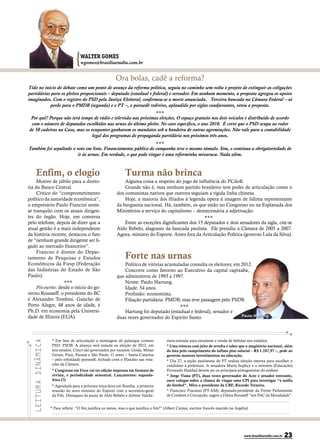 {  WALTER GOMES
                              wgomes@brasiliaemdia.com.br


                                                    Ora bolas, cadê a reforma?
Tido no início do debate como um ponto de avanço da reforma política, seguiu no caminho sem volta o projeto de extinguir as coligações
partidárias para os pleitos proporcionais – deputado (estadual e federal) e vereador. Em nenhum momento, a proposta agregou os apoios
imaginados. Com o registro do PSD pela Justiça Eleitoral, confirmou-se a morte anunciada. Terceira bancada na Câmara Federal – só
           perde para o PMDB (segunda) e o PT –, o peessedê redivivo, aplaudido por siglas coadjuvantes, vetou a proposta.
                                                                   ●●●
  Por quê? Porque não terá tempo de rádio e televisão nas próximas eleições. O espaço gratuito nos dois veículos é distribuído de acordo
  com o número de deputados escolhidos nas urnas do último pleito. No caso específico, o ano 2010. É certo que o PSD ocupa ao redor
 de 50 cadeiras na Casa, mas os ocupantes ganharam os mandatos sob a bandeira de outras agremiações. Não vale para a contabilidade
                                  legal dos programas de propaganda partidária nos próximos três anos.
                                                                   ●●●
Também foi sepultado o voto em lista. Financiamento público de campanha teve o mesmo túmulo. Sim, e continua a obrigatoriedade de
                          ir às urnas. Em verdade, o que pode vingar é uma reforminha mixuruca. Nada além.



    Enfim, o elogio                                       Turma não brinca
     Motivo de júbilo para a direto-                     Alguma coisa a respeito do jogo de influência do PCdoB.
ria do Banco Central.                                    Grande não é, mas nenhum partido brasileiro tem poder de articulação como o
     Crítico do “comprometimento                     dos comunistas nativos que outrora seguiam a rígida linha chinesa.
político da autoridade econômica”,                       Hoje, a maioria dos filiados à legenda opera à imagem de lídima representante
o empresário Paulo Francini sente-                   da burguesia nacional. Há, também, os que estão no Congresso ou na Esplanada dos
se tranquilo com os atuais dirigen-                  Ministérios a serviço do capitalismo – desnecessária a adjetivação.
tes do órgão. Hoje, em conversa                                                                 ●●●
pelo telefone, depois de dizer que a                     Entre as exceções dignificantes dos 15 deputados e dois senadores da sigla, cite-se
atual gestão é a mais independente                   Aldo Rebelo, alagoano da bancada paulista. Ele presidiu a Câmara de 2005 a 2007.
da história recente, destacou o fato                 Agora, ministro do Esporte. Antes fora da Articulação Política (governo Lula da Silva).
de “nenhum grande dirigente ser li-
gado ao mercado financeiro”.
     Francini é diretor do Depar-
tamento de Pesquisas e Estudos                            Forte nas urnas
Econômicos da Fiesp (Federação                           Político de vitórias acumuladas consulta os eleitores, em 2012.
das Indústrias do Estado de São                          Concorre como favorito ao Executivo da capital capixaba,
Paulo).                                              que administrou de 1993 a 1997.
                    ●●●                                  Nome: Paulo Hartung.
     Pós-escrito: desde o início do go-                  Idade: 54 anos.
verno Rousseff, o presidente do BC                       Profissão: economista.
é Alexandre Tombini. Gaúcho de                           Filiação partidária: PMDB, mas teve passagem pelo PSDB.
Porto Alegre, 48 anos de idade, é                                                   ●●●
Ph.D. em economia pela Universi-                         Hartung foi deputado (estadual e federal), senador e
dade de Illinois (EUA).                              duas vezes governador do Espírito Santo.                      Paulo Hartung




             * Em fase de articulação a montagem do palanque comum                  meia-entrada para estudante e venda de bebidas nos estádios.
             PSD- PSDB. A aliança será testada na eleição de 2012, em               * Uma tristeza com jeito de revolta é saber que o magistério nacional, além
             seis estados. Cinco são governados por tucanos: Goiás, Minas           da luta pelo cumprimento do ínfimo piso salarial – R$ 1.187,97 –, pede ao
             Gerais, Pará, Paraná e São Paulo. O sexto – Santa Catarina             governo maiores investimentos na educação.
             – pelo refundado peessedê, fechado com o Planalto nas vota-            * Dia 27, a seção paulistana do PT realiza eleição interna para escolher o
             ções da Câmara.                                                        candidato à prefeitura. A senadora Marta Suplicy e o ministro (Educação)
             * Congresso em Foco vai ter edição impressa em formato de              Fernando Haddad devem ser os principais protagonistas do embate.
             revista, e periodicidade semestral. Lançamento: segunda-               * Jorge Viana (PT), duas vezes governador do Acre e senador estreante,
             feira (7)                                                              ouve colegas sobre a chance de vingar uma CPI para investigar “a máfia
             * Agendada para a próxima terça-feira em Brasília, a primeira          do futebol”. Mira o presidente da CBF, Ricardo Teixeira.
             reunião do novo ministro do Esporte com o secretário-geral             * Francisco Praciano (PT-AM), deputado-presidente da Frente Parlamentar
             da Fifa. Destaques da pauta de Aldo Rebelo e Jérôme Valcke:            de Combate à Corrupção, sugere a Dilma Rousseff “um PAC da Moralidade”.


            * Para refletir: “O fim justifica os meios, mas o que justifica o fim?” (Albert Camus, escritor francês nascido na Argélia).




                                                                                                                                    www.brasiliaemdia.com.br   23
 