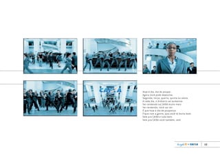 15
Hoje é dia, dia de poupar.
Agora você pode depositar.
Segunda, terça, quarta, quinta ou sexta.
A cada dia, o dinheiro vai aumentar.
Vai rendendo na CAIXA muito mais.
Vai rendendo, você vai ver.
É que hoje é dia de poupança.
Fique com a gente, que você tá muito bem.
Vem pra CAIXA e tudo bem.
Vem pra CAIXA você também, vem.
Book_Caixa_Final_297x210mm.indd 15 5/22/13 10:55 AM
 