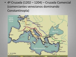 4ª Cruzada (1202 – 1204) – Cruzada Comercial (comerciantes venezianos dominando Constantinopla)