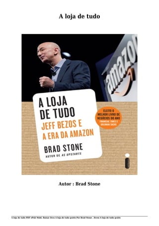 A loja de tudo PDF ePub Mobi. Baixar livro A loja de tudo grátis Por Brad Stone . livros A loja de tudo grátis
A loja de tudo
Autor : Brad Stone
 