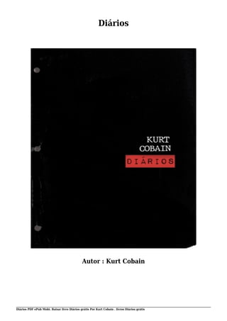 Diários PDF ePub Mobi. Baixar livro Diários grátis Por Kurt Cobain . livros Diários grátis
Diários
Autor : Kurt Cobain
 
