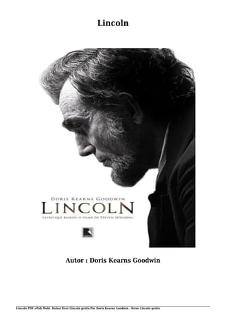 Lincoln PDF ePub Mobi. Baixar livro Lincoln grátis Por Doris Kearns Goodwin . livros Lincoln grátis
Lincoln
Autor : Doris Kearns Goodwin
 
