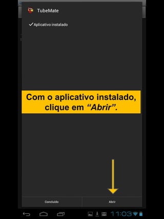 Com o aplicativo instalado,
clique em “Abrir”.
 