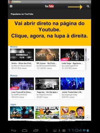 Vai abrir direto na página do
Youtube.
Clique, agora, na lupa à direita.
 