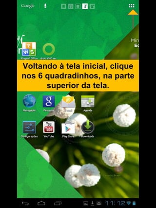 Voltando à tela inicial, clique
nos 6 quadradinhos, na parte
superior da tela.
 