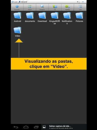 Visualizando as pastas,
clique em “Vídeo”.
 