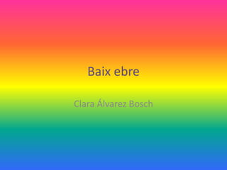 Baix ebre

Clara Álvarez Bosch
 
