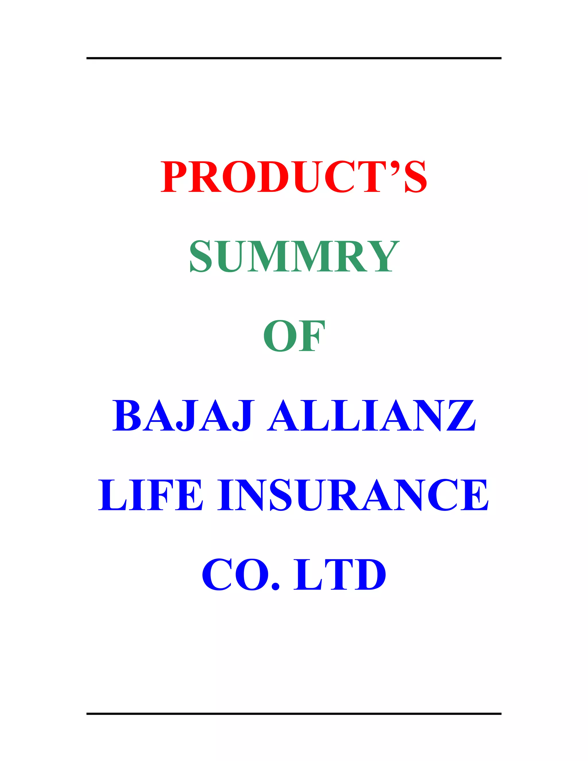 PRODUCT’S
SUMMRY
OF
BAJAJ ALLIANZ
LIFE INSURANCE
CO. LTD
 