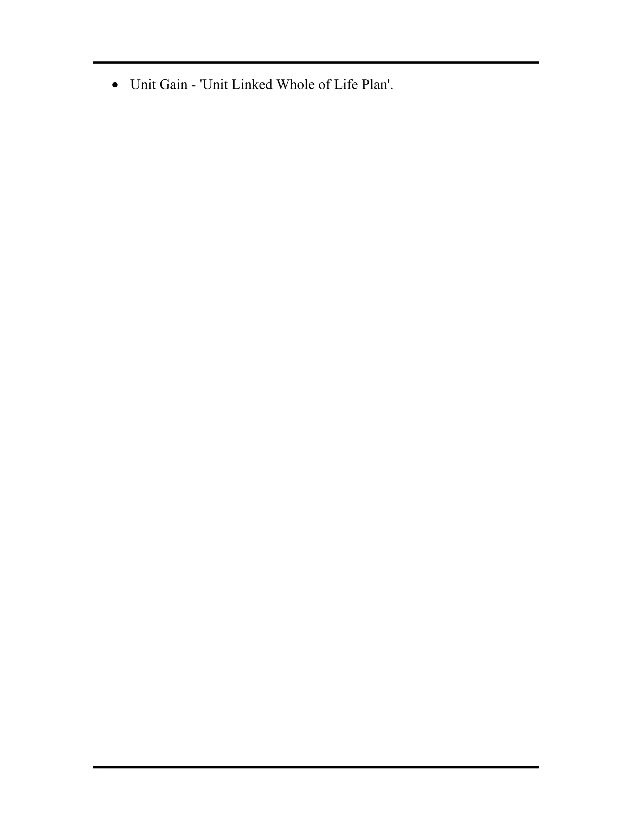 • Unit Gain - 'Unit Linked Whole of Life Plan'.
 