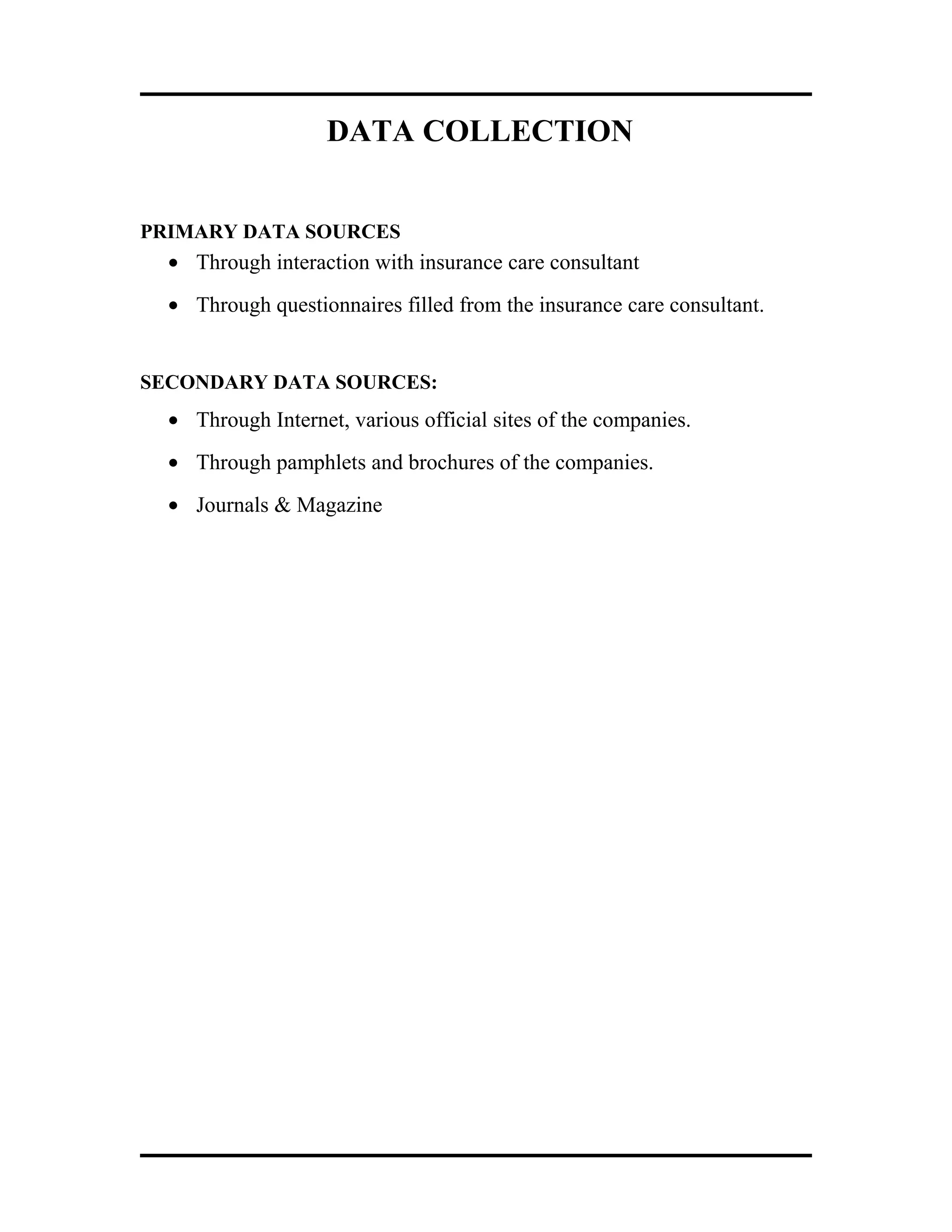 DATA COLLECTION
PRIMARY DATA SOURCES
• Through interaction with insurance care consultant
• Through questionnaires filled from the insurance care consultant.
SECONDARY DATA SOURCES:
• Through Internet, various official sites of the companies.
• Through pamphlets and brochures of the companies.
• Journals & Magazine
 