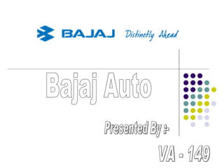Bajaj Auto Presented By :- VA - 149 