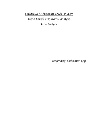 FINANCIAL ANALYSIS OF BAJAJ FINSERV
Trend Analysis, Horizontal Analysis
Ratio Analysis
Prepared by: Katriki Ravi Teja
 