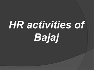 HR activities of
Bajaj
 