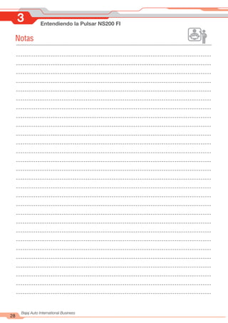 3 Entendiendo la Pulsar NS200 FI
28
Bajaj Auto International Business
Notas
 