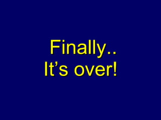 Finally.. It’s over! 