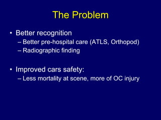 The Problem <ul><li>Better recognition </li></ul><ul><ul><li>Better pre-hospital care (ATLS, Orthopod) </li></ul></ul><ul>...