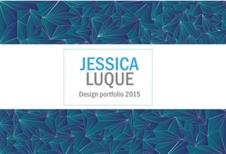 JESSICA
LUQUE
Design portfolio 2015
 