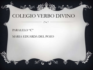 COLEGIO VERBO DIVINO

PARALELO “C”

MARIA EDUARDA DEL POZO
 