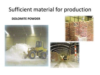 Sufficient material for production
DOLOMITE POWDER
 