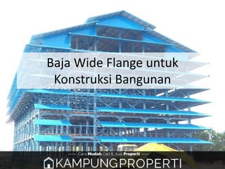 Baja Wide Flange untuk
Konstruksi Bangunan