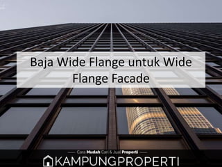 Baja Wide Flange untuk Wide
Flange Facade