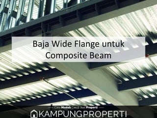 Baja Wide Flange untuk
Composite Beam