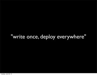 "write once, deploy everywhere"
 