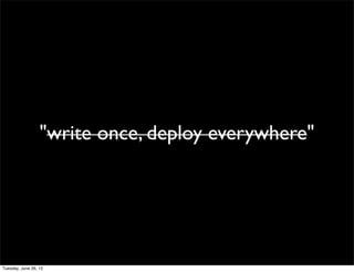 "write once, deploy everywhere"
 