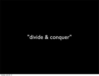 "divide & conquer"
 