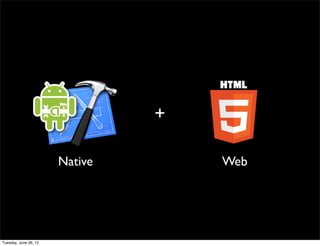 +

Native       Web
 