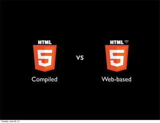 vs

Compiled        Web-based
 