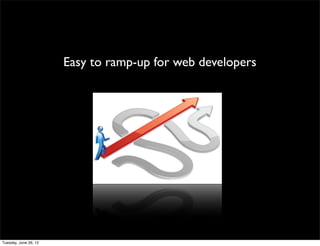 Easy to ramp-up for web developers
 