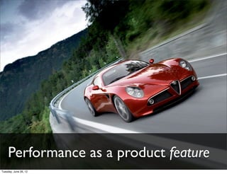 Performance as a product feature
 