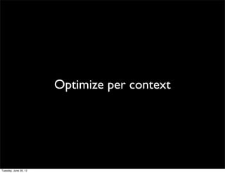 Optimize per context
 