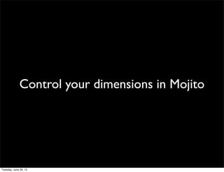 Control your dimensions in Mojito
 