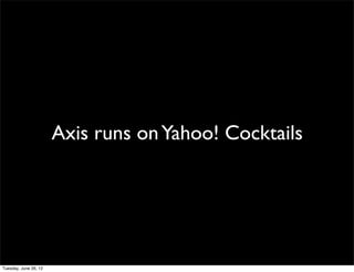 Axis runs on Yahoo! Cocktails
 