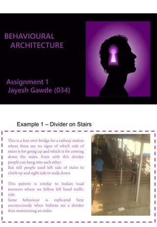 BEHAVIOURAL
ARCHITECTURE
Assignment 1
Jayesh Gawde (034)
Example 1 – Divider on Stairs
 