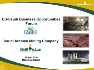 US-Saudi Business Opportunities  Forum Saudi Arabian Mining Company  Company  29 April 2010 Mohammad Bajba 