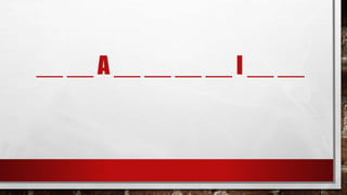 __ __ A __ __ __ __ I __ __
 