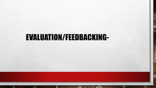 EVALUATION/FEEDBACKING-
 