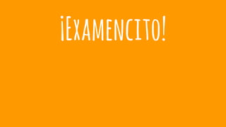 ¡Examencito!
 