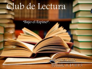 Club de Lectura.
“Bajo el Espino”.
 