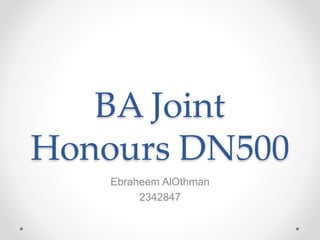 BA Joint
Honours DN500
Ebraheem AlOthman
2342847
 