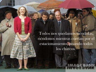 Todos nos quedamos viéndolas, riéndonos mientras corrían por el estacionamiento, pisando todos los charcos .  