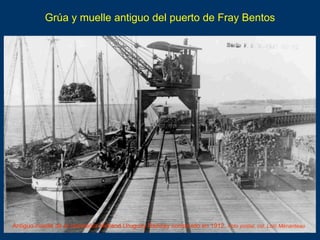 Grúa y muelle antiguo del puerto de Fray Bentos
Antiguo muelle de la compañía Midland Uruguay Railway construido en 1912. ...