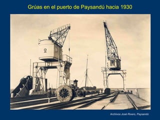 Grúas en el puerto de Paysandú hacia 1930
Archivos José Rivero, Paysandú
 