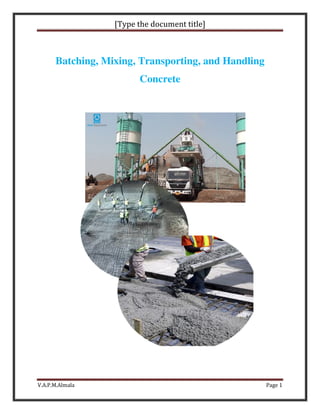 [Type the document title]
V.A.P.M.Almala Page 1
Batching, Mixing, Transporting, and Handling
Concrete
 