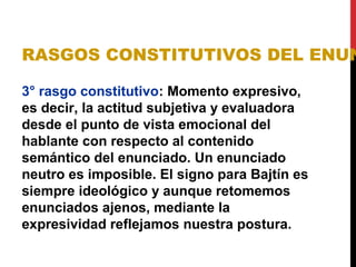 DIALOGISMO
El hablante también tendrá en cuenta el fondo
aperceptivo del destinatario (lo que Scandell
Vidal llama información pragmática): hasta
qué punto conoce la situación, qué
conocimientos específicos posee, qué opina,
etc. Además se reflejarán en el enunciado la
posición social del destinatario, el grado de
intimidad con el hablante, etc.
 